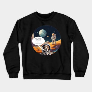 Astronaut and Dog on Planet - Funny Scene - Text Bubble Crewneck Sweatshirt